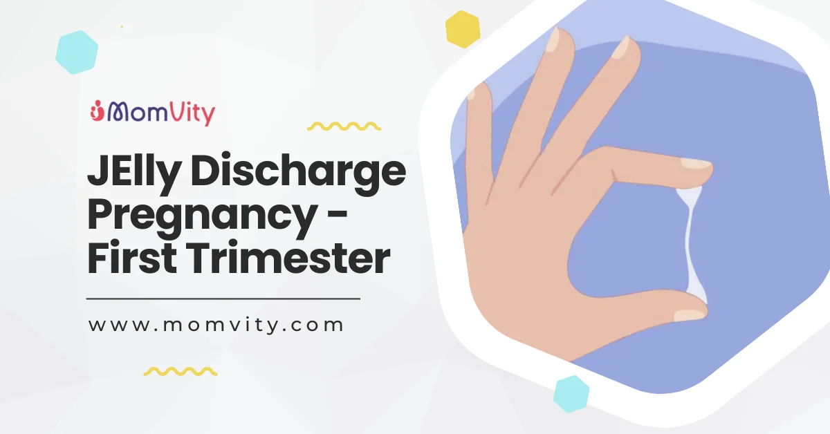 Jelly Discharge Pregnancy - First Trimester